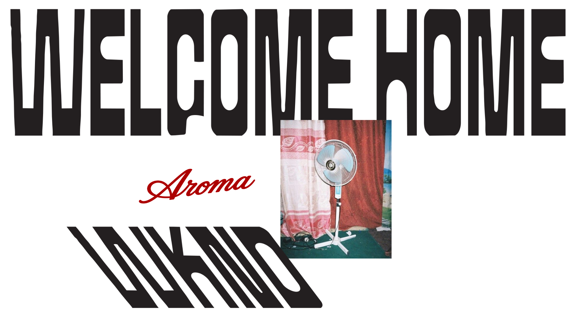 WELCOME HOME WKND.